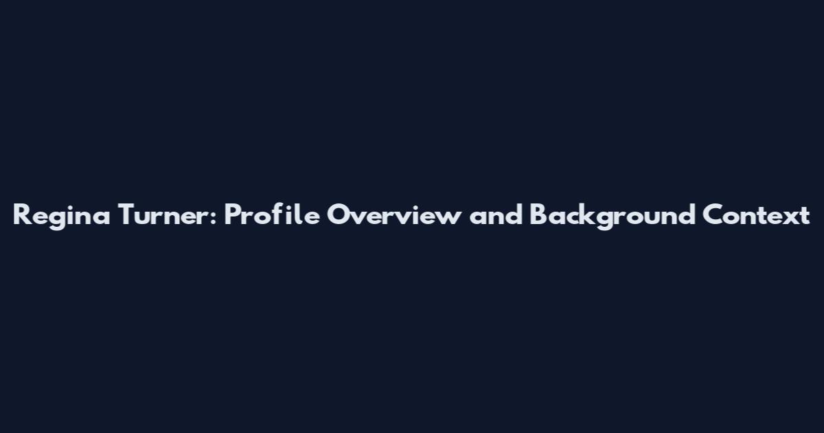 Regina Turner: Profile Overview and Background Context