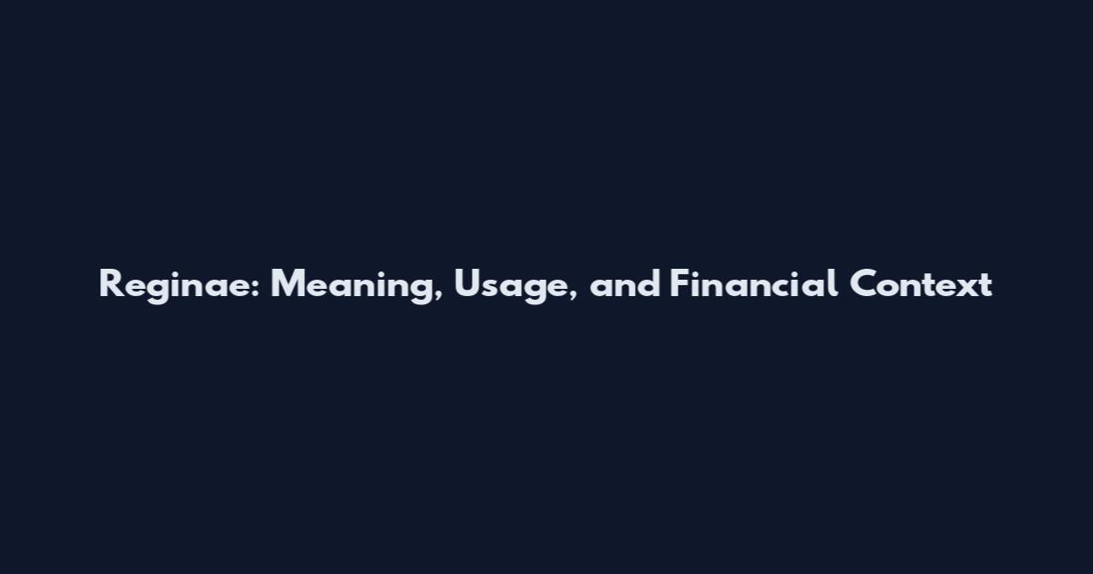 Reginae: Meaning, Usage, and Financial Context