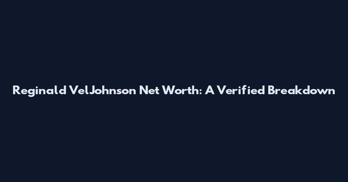 Reginald VelJohnson Net Worth: A Verified Breakdown