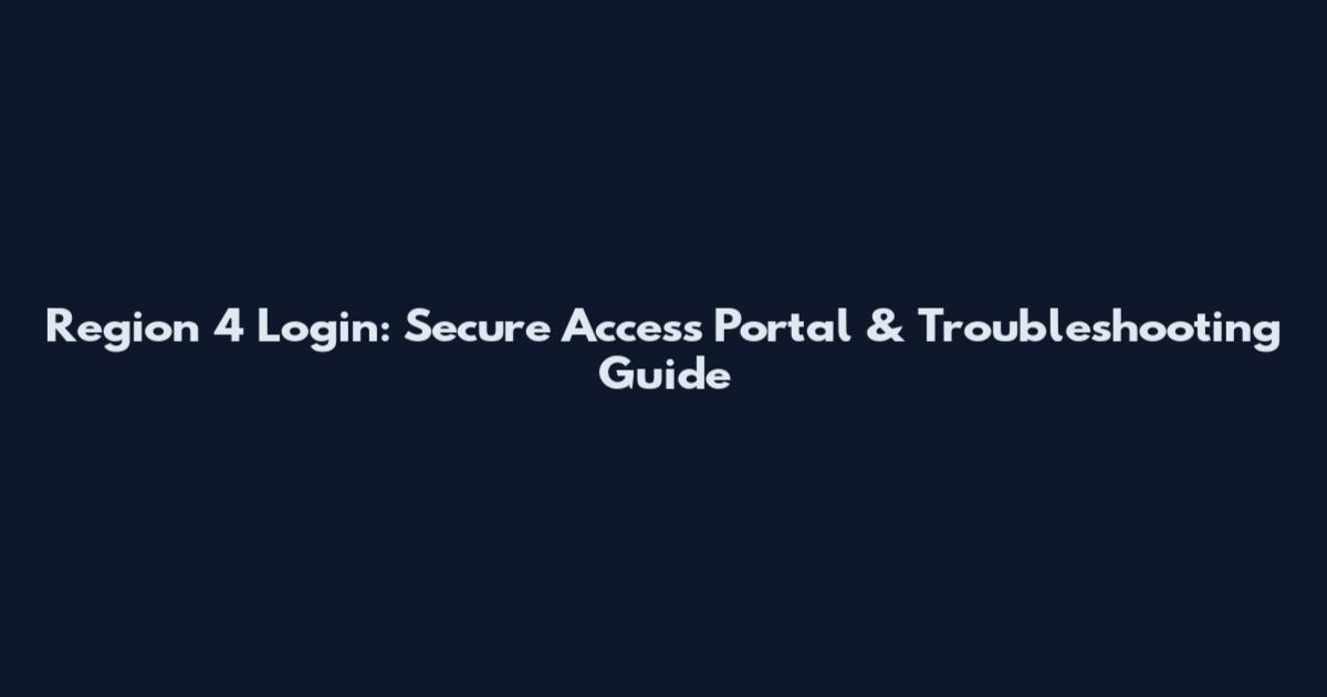 Region 4 Login: Secure Access Portal & Troubleshooting Guide