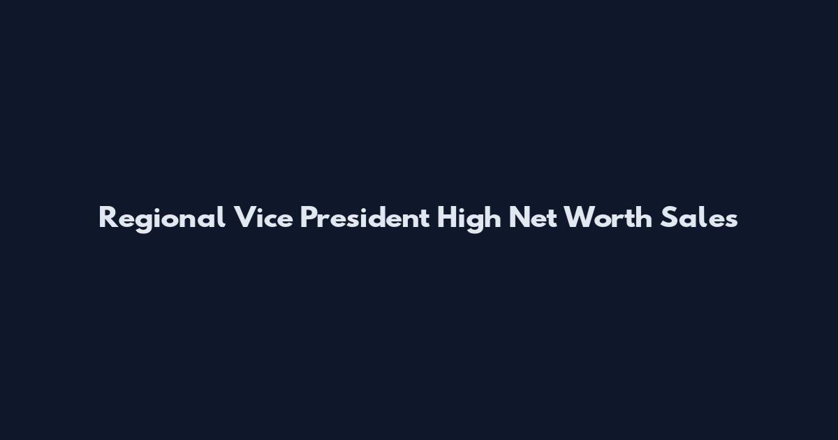 Regional Vice President High Net Worth Sales