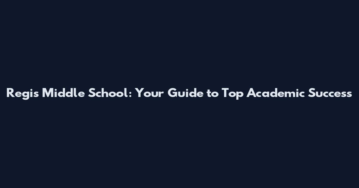 Regis Middle School: Your Guide to Top Academic Success