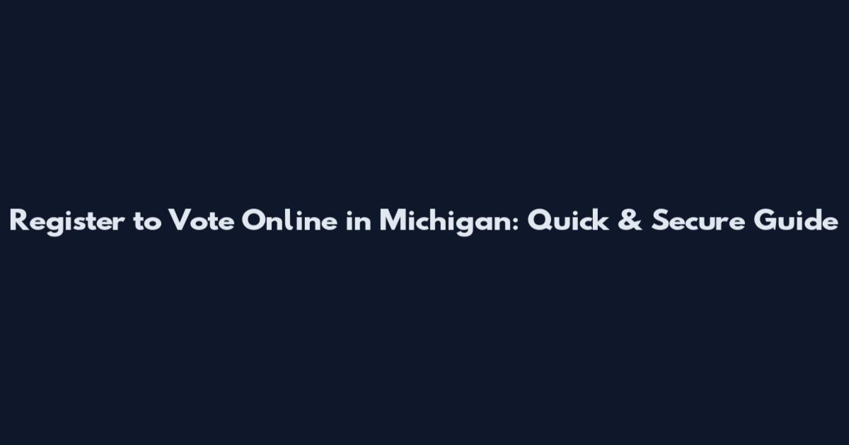 Register to Vote Online in Michigan: Quick & Secure Guide