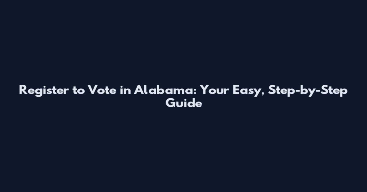 Register to Vote in Alabama: Your Easy, Step-by-Step Guide