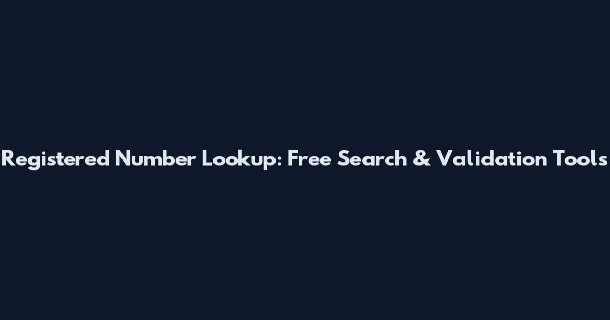 Registered Number Lookup: Free Search & Validation Tools