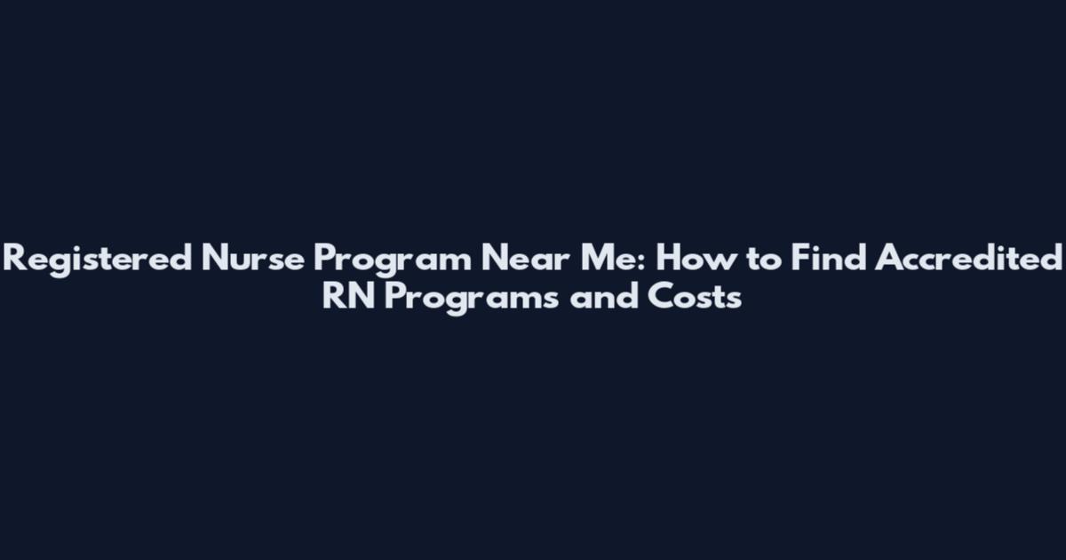 Registered Nurse Program Near Me: How to Find Accredited RN Programs and Costs
