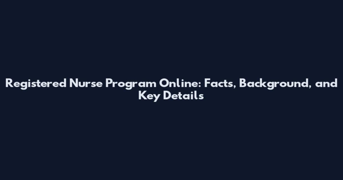 Registered Nurse Program Online: Facts, Background, and Key Details