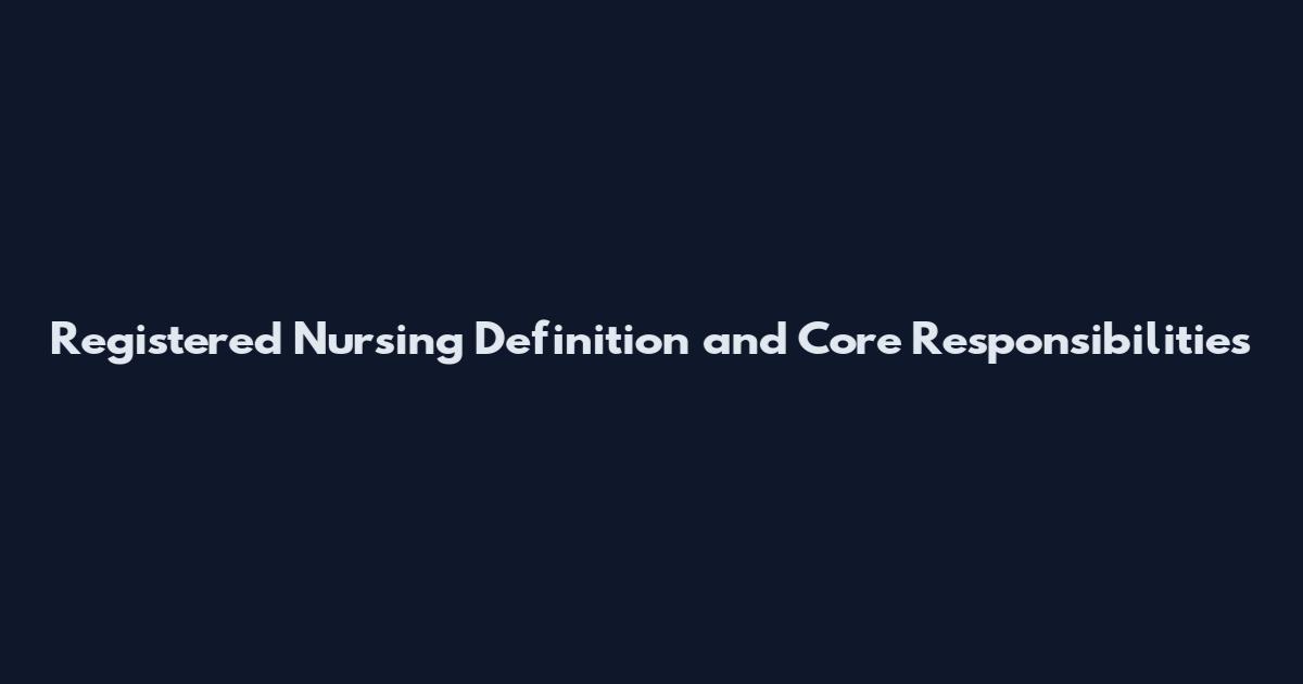 Registered Nursing Definition and Core Responsibilities