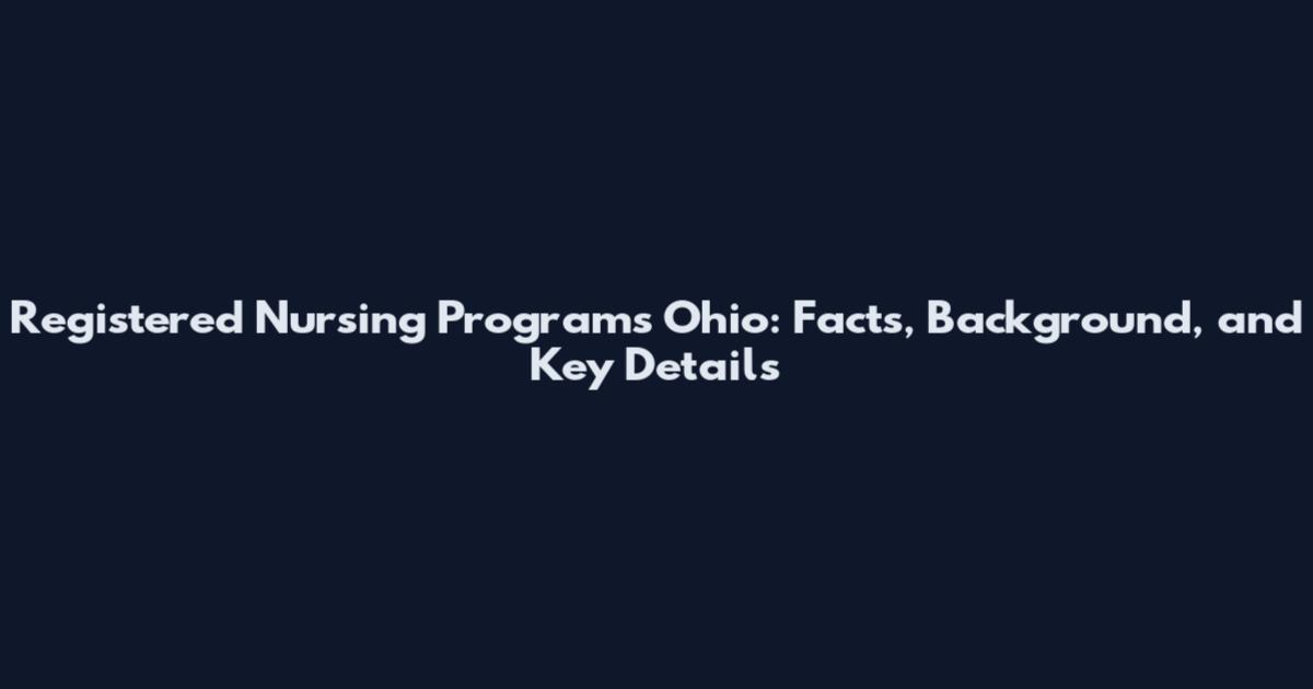 Registered Nursing Programs Ohio: Facts, Background, and Key Details