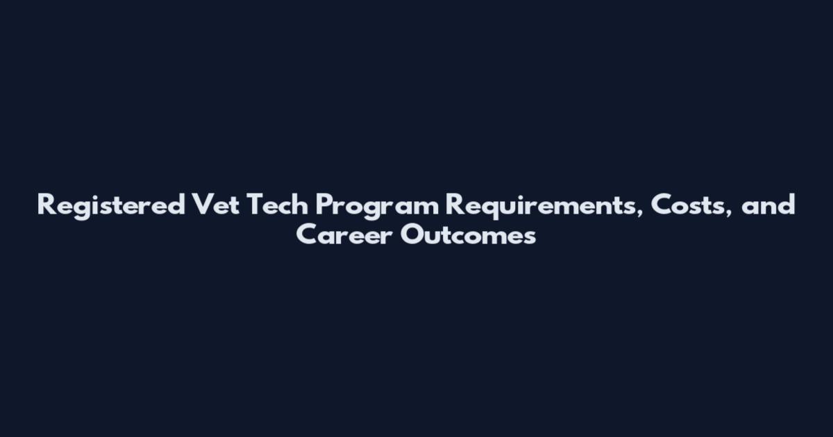 Registered Vet Tech Program Requirements, Costs, and Career Outcomes