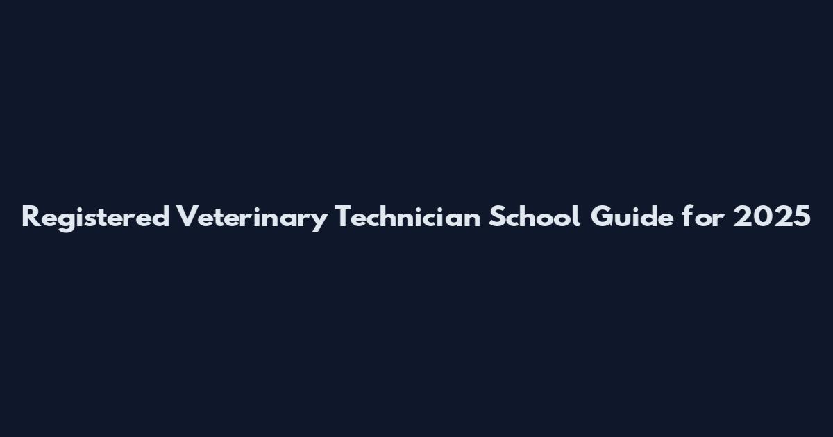 Registered Veterinary Technician School Guide for 2025