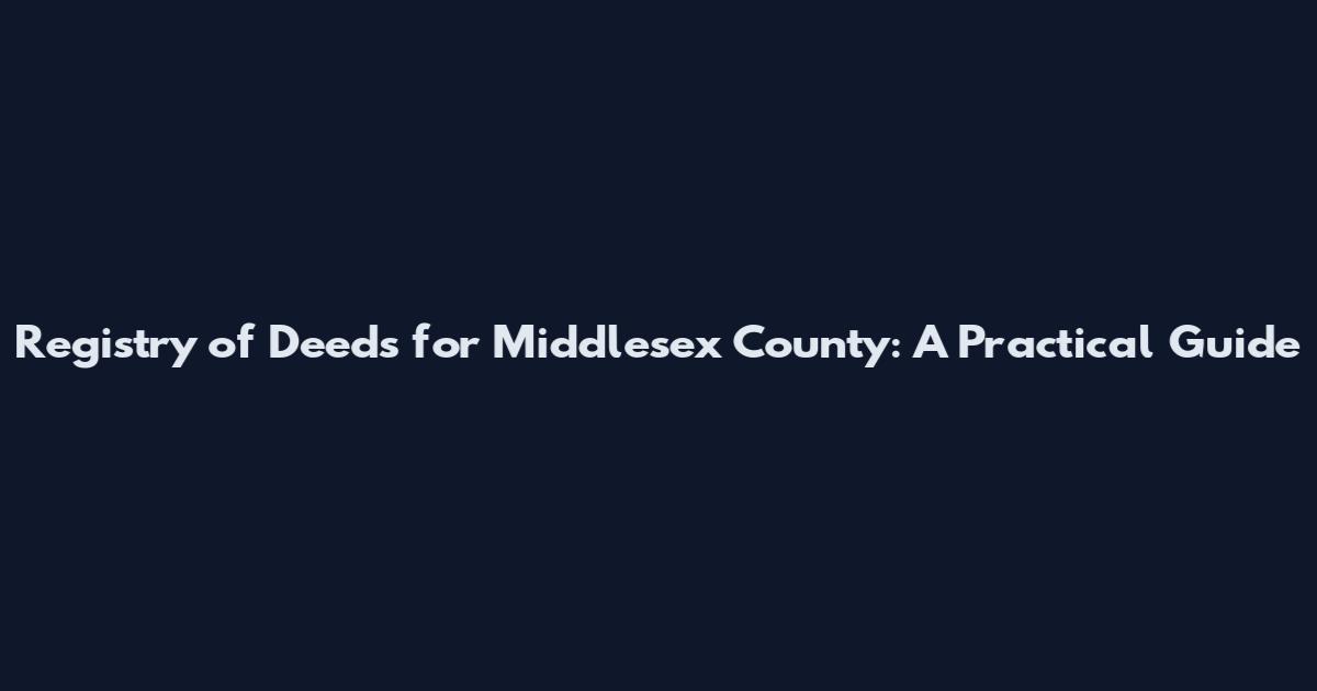 Registry of Deeds for Middlesex County: A Practical Guide