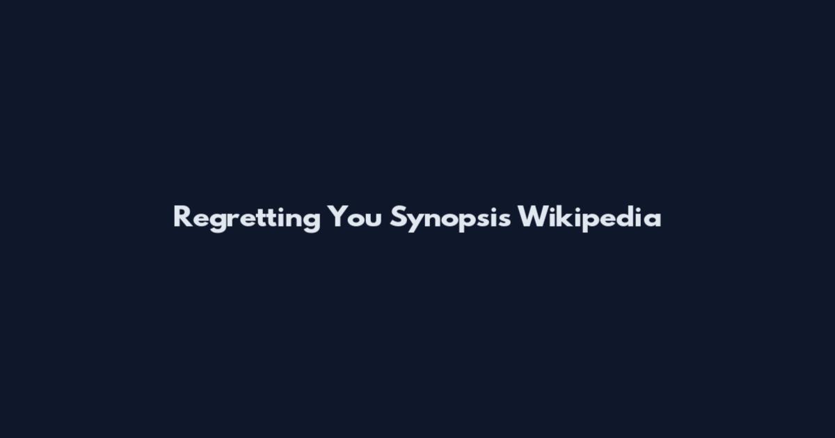 Regretting You Synopsis Wikipedia