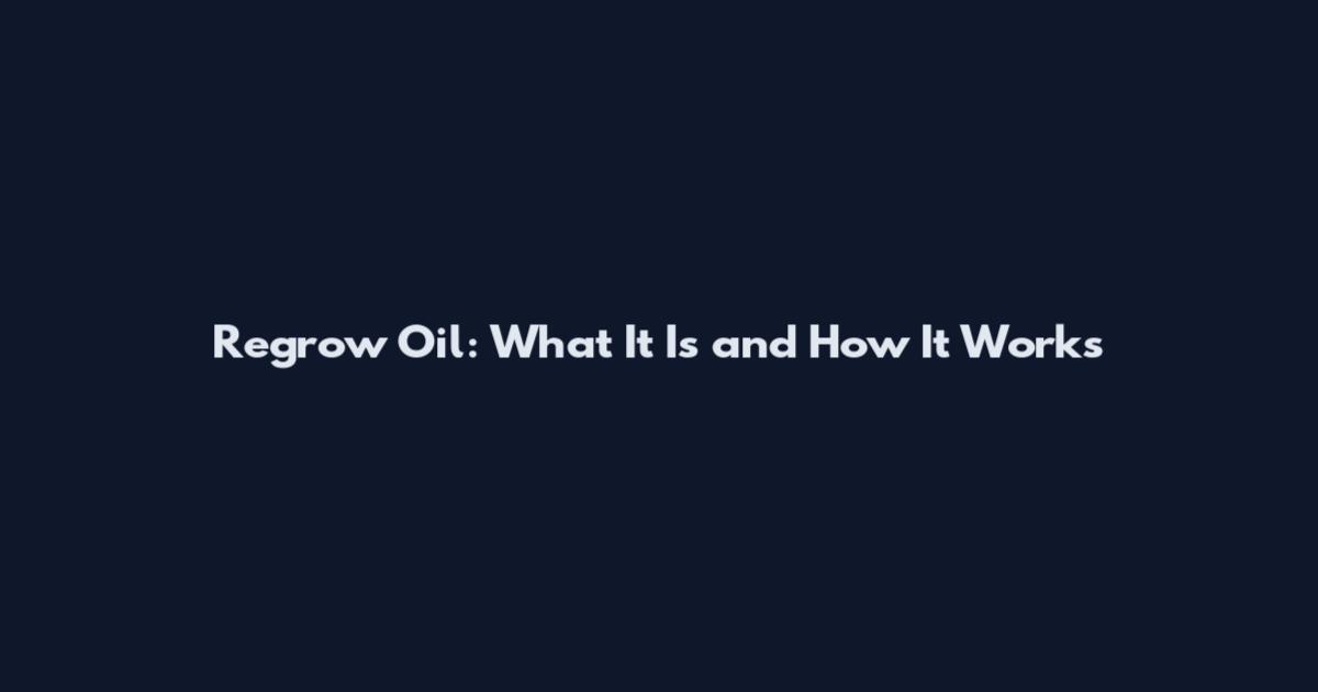 Regrow Oil: What It Is and How It Works