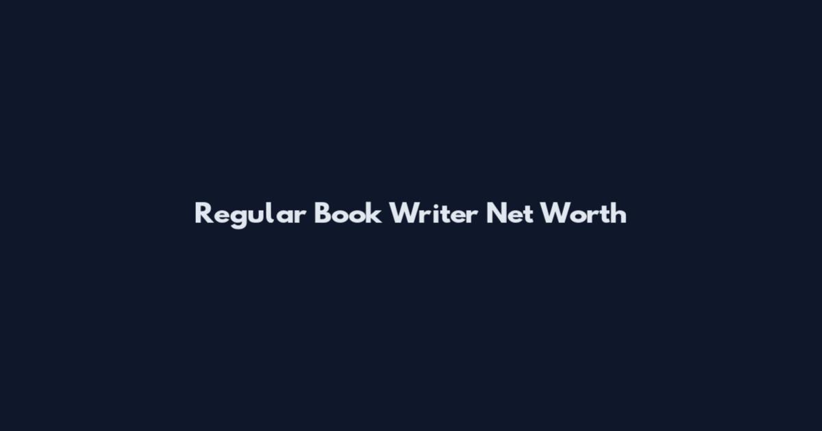 Regular Book Writer Net Worth