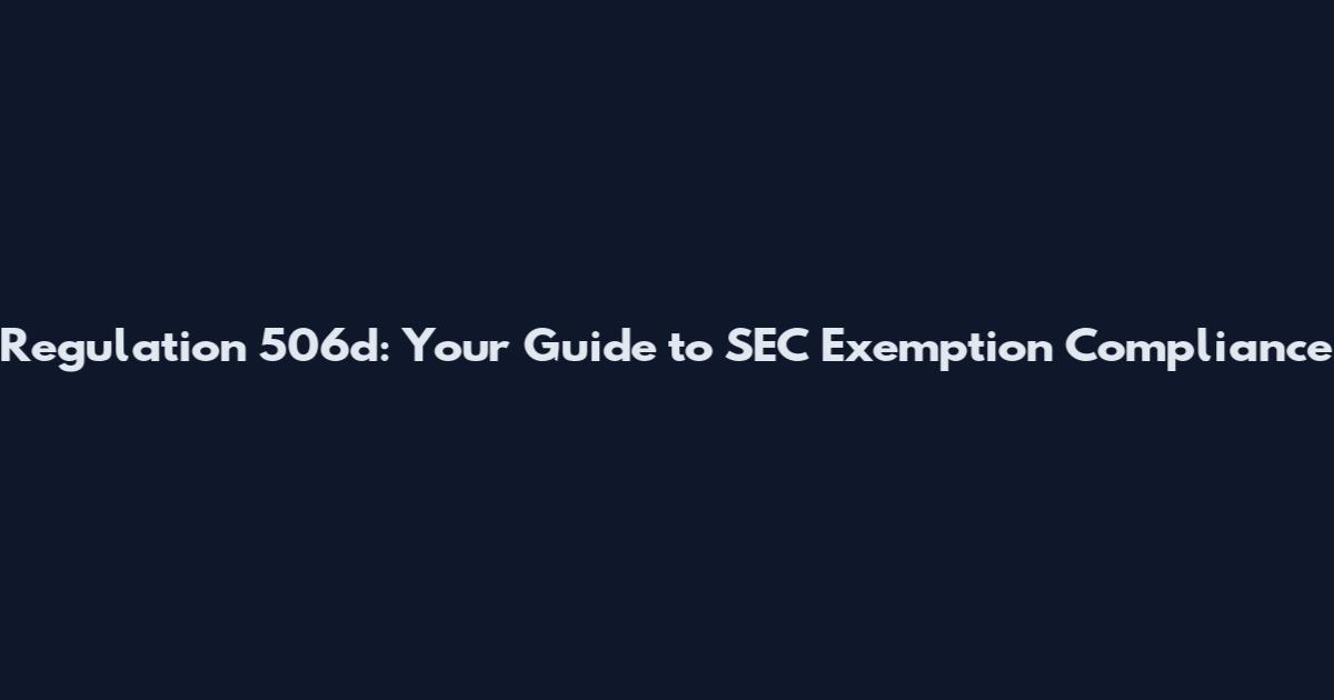 Regulation 506d: Your Guide to SEC Exemption Compliance