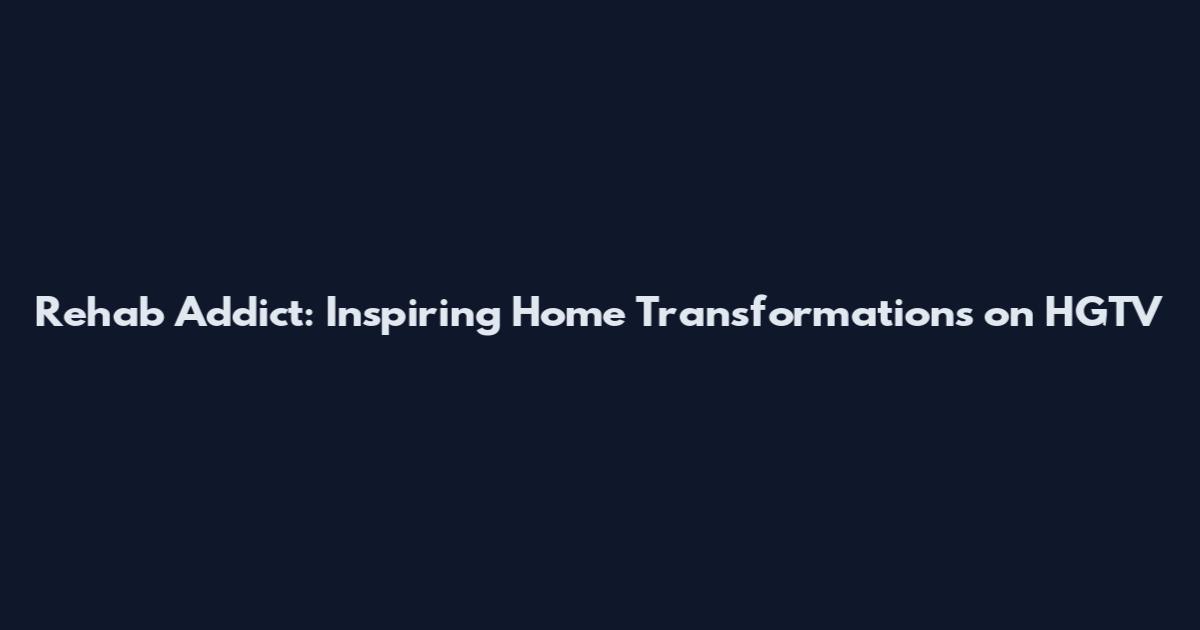 Rehab Addict: Inspiring Home Transformations on HGTV