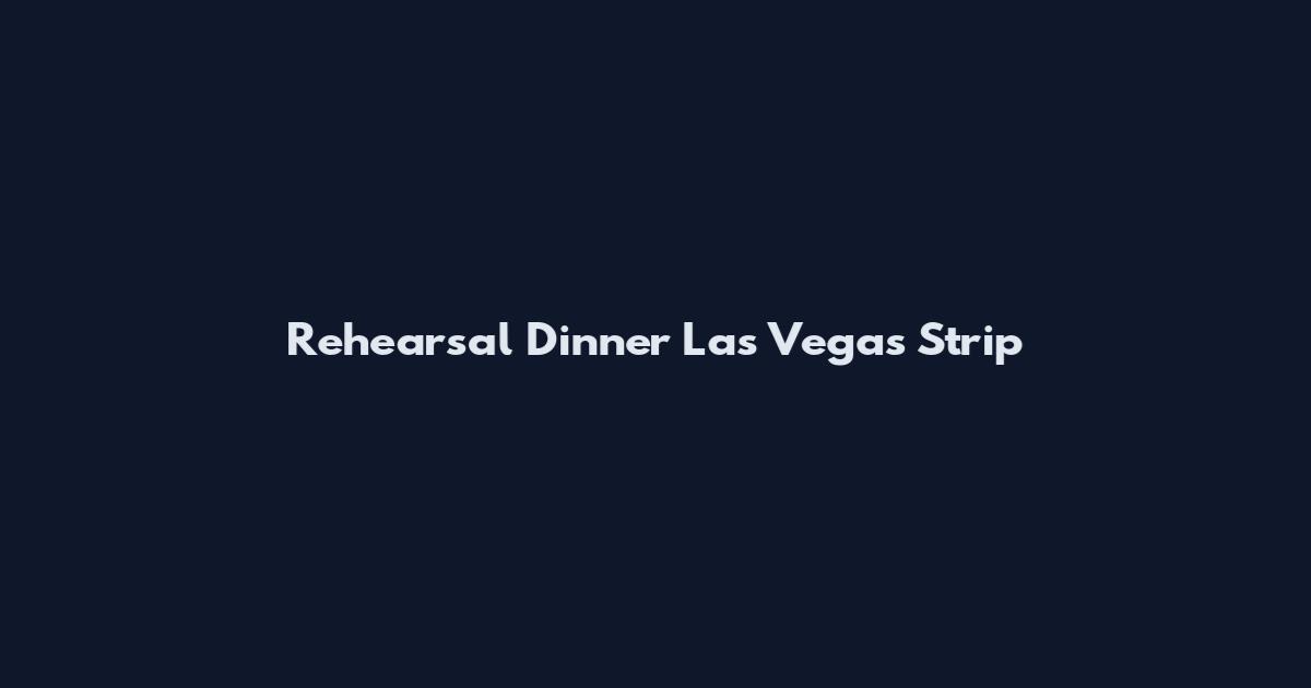 Rehearsal Dinner Las Vegas Strip