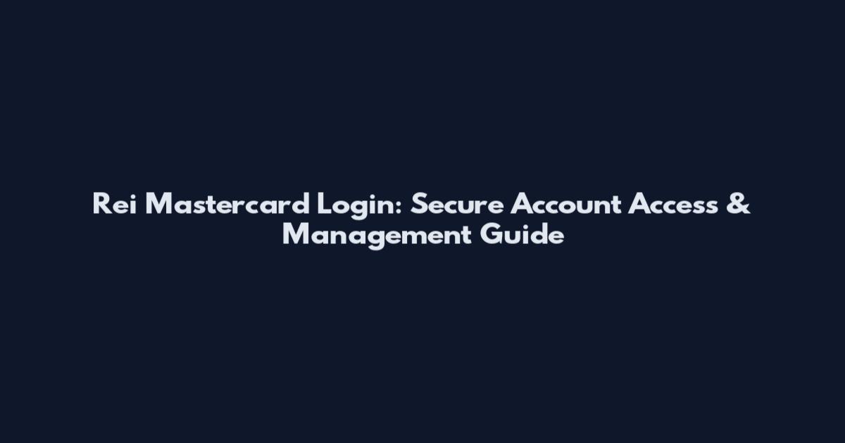 Rei Mastercard Login: Secure Account Access & Management Guide
