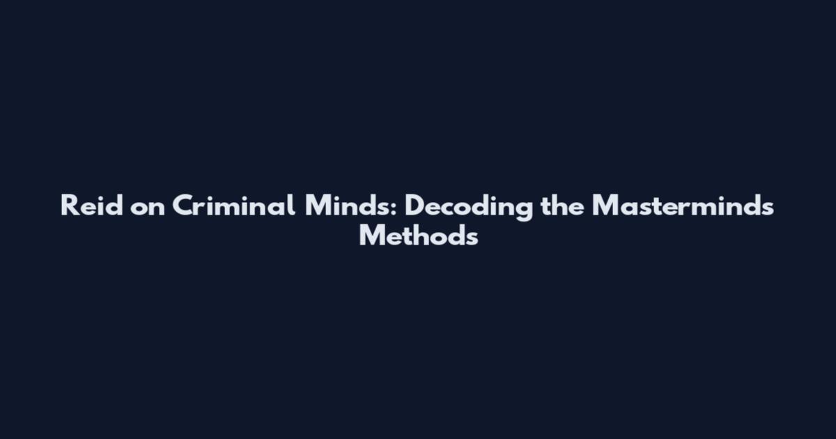 Reid on Criminal Minds: Decoding the Mastermind's Methods