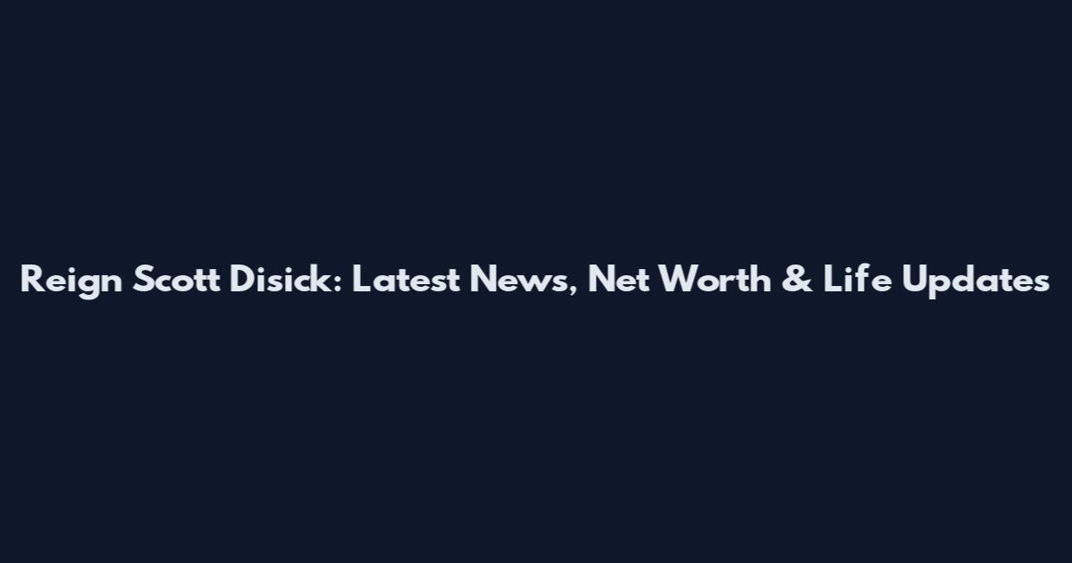Reign Scott Disick: Latest News, Net Worth & Life Updates