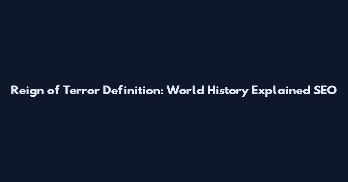 Reign of Terror Definition: World History Explained SEO