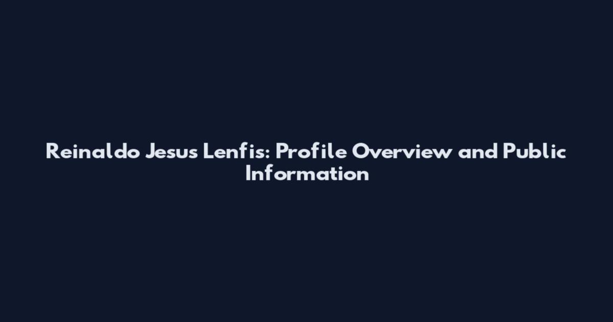 Reinaldo Jesus Lenfis: Profile Overview and Public Information