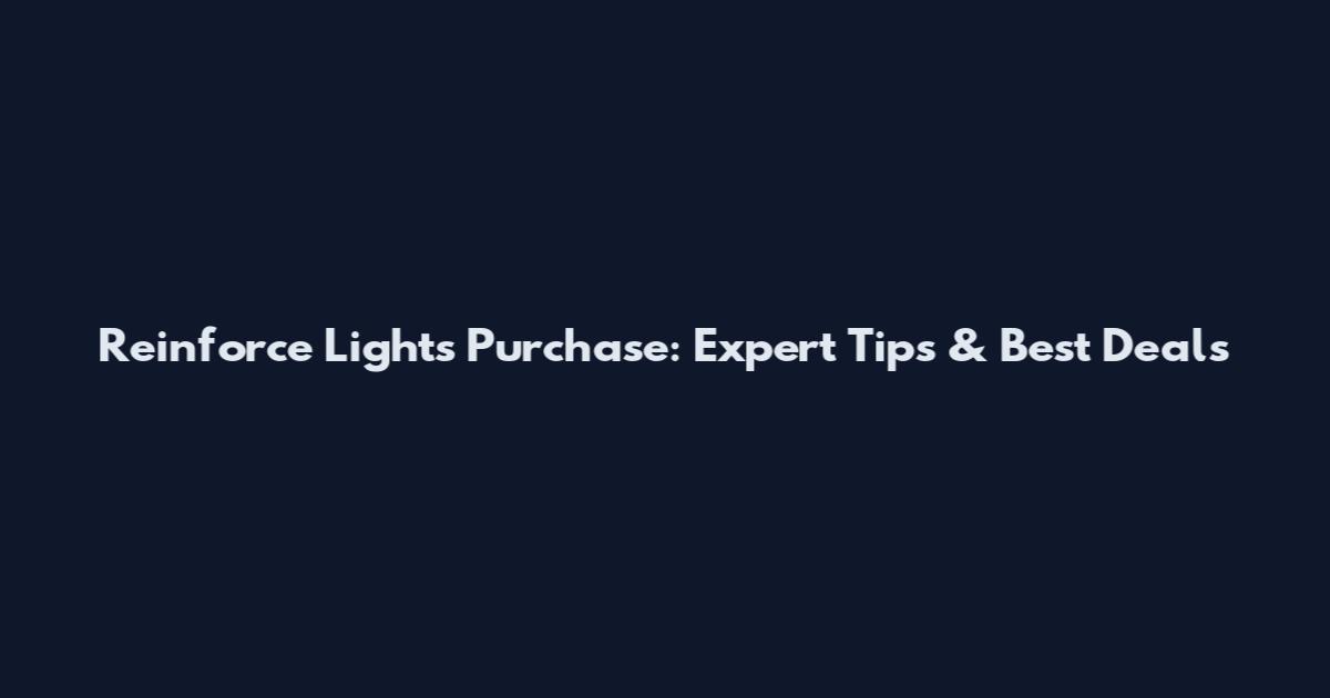 Reinforce Light's Purchase: Expert Tips & Best Deals