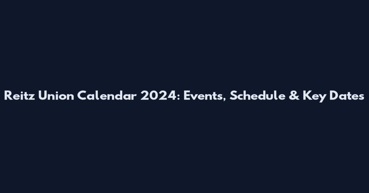 Reitz Union Calendar 2024: Events, Schedule & Key Dates