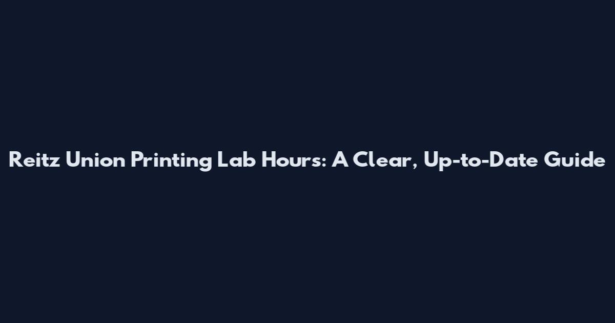 Reitz Union Printing Lab Hours: A Clear, Up-to-Date Guide
