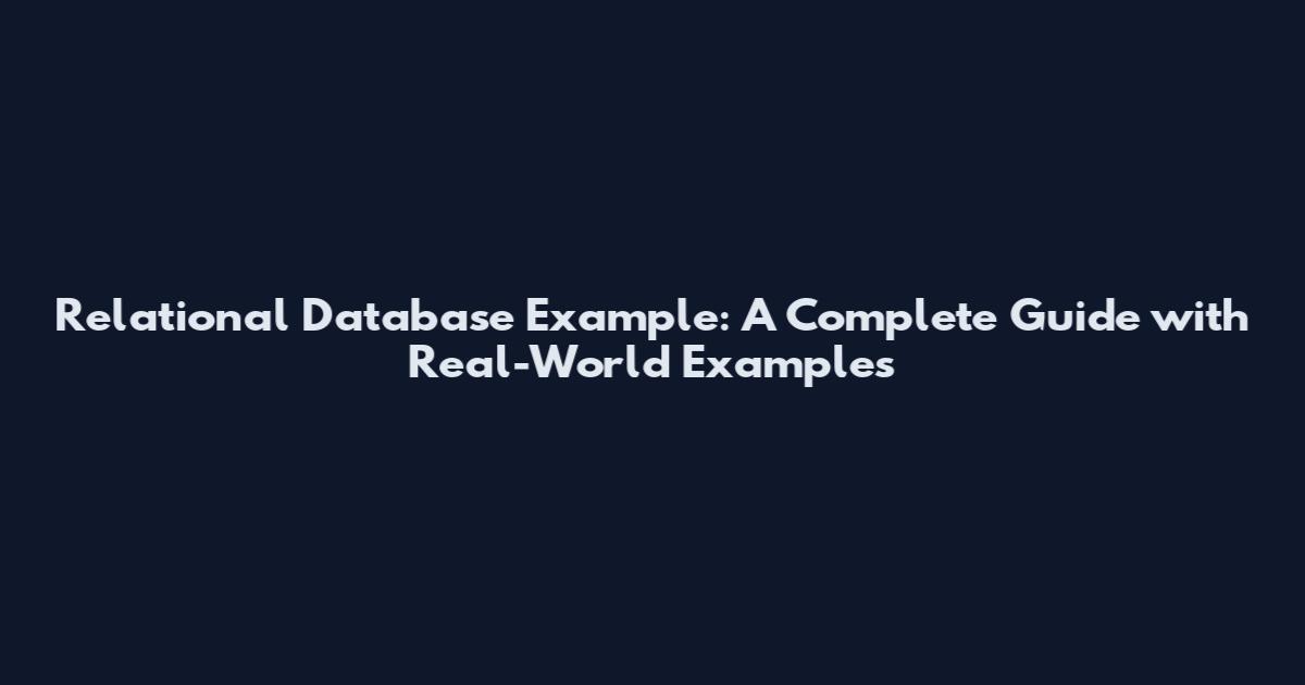 Relational Database Example: A Complete Guide with Real-World Examples