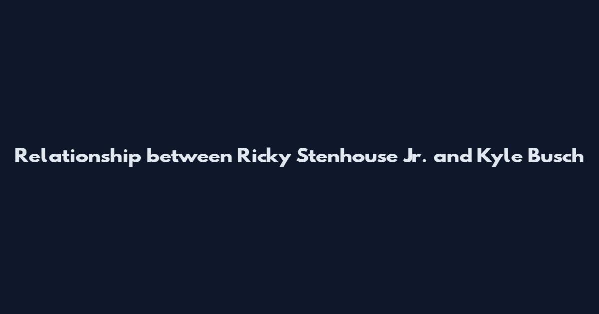 Relationship between Ricky Stenhouse Jr. and Kyle Busch