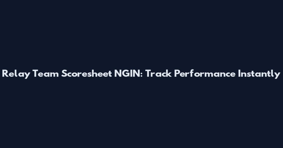 Relay Team Scoresheet NGIN: Track Performance Instantly