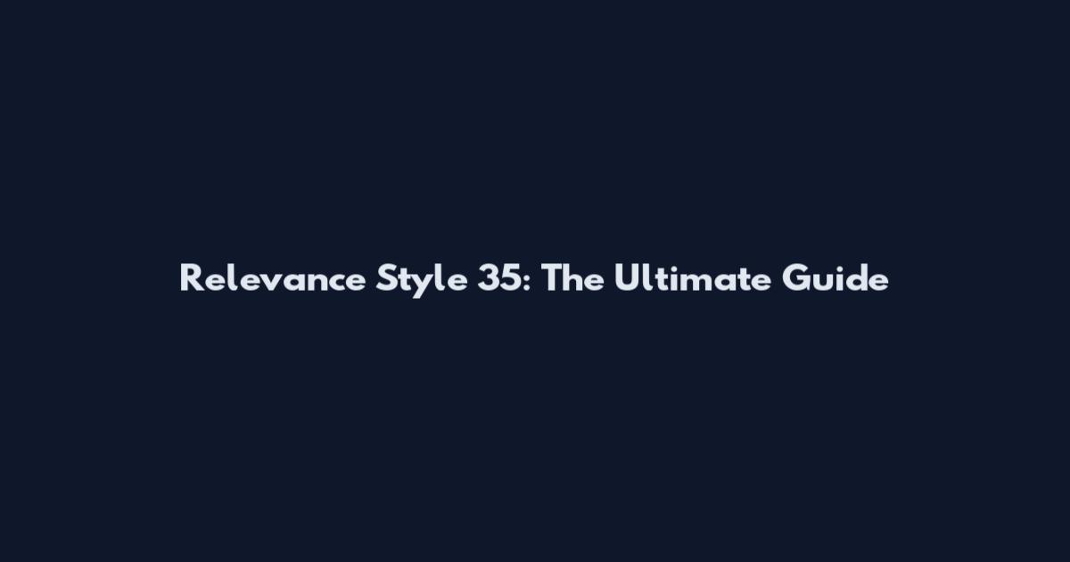 Relevance Style 35: The Ultimate Guide