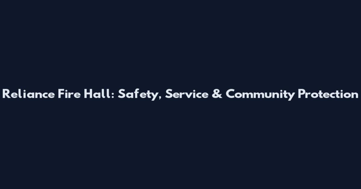 Reliance Fire Hall: Safety, Service & Community Protection