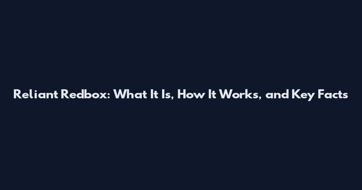 Reliant Redbox: What It Is, How It Works, and Key Facts
