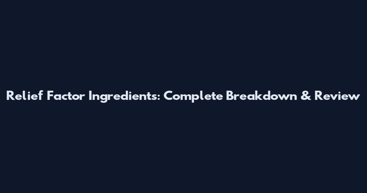 Relief Factor Ingredients: Complete Breakdown & Review
