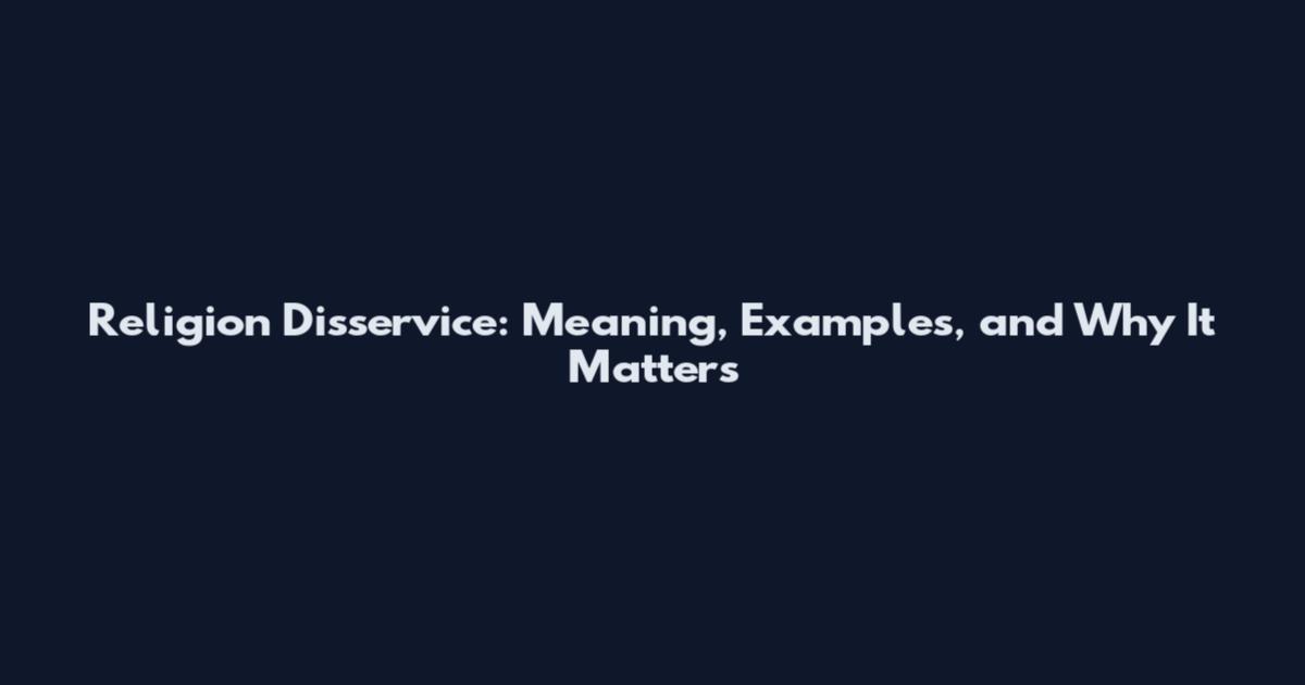 Religion Disservice: Meaning, Examples, and Why It Matters