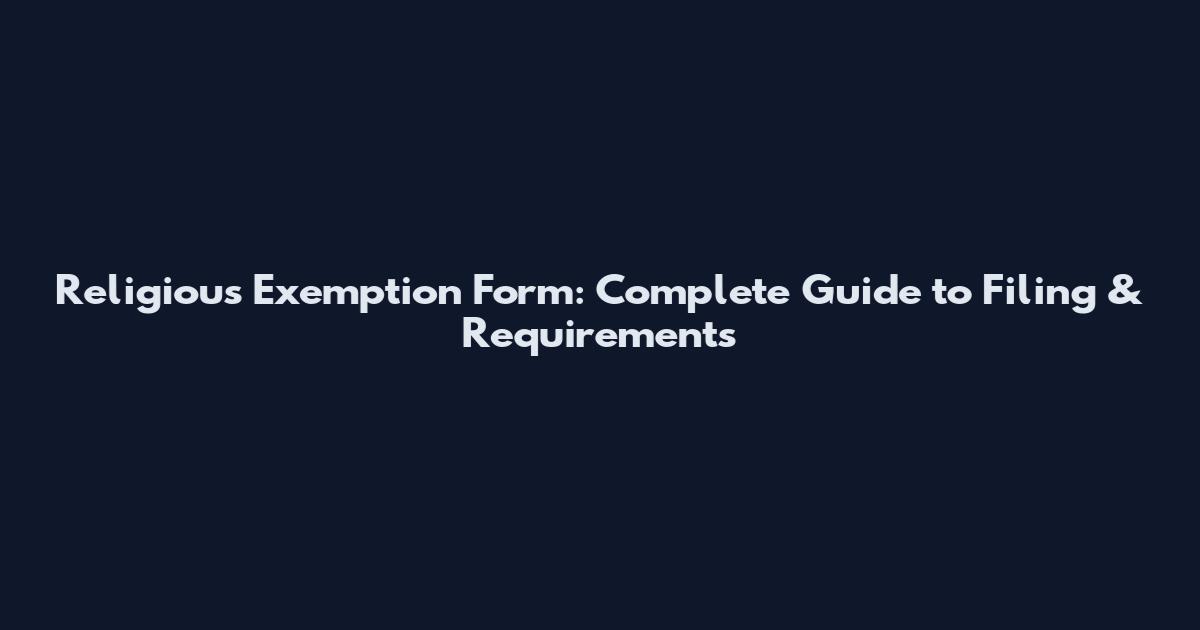 Religious Exemption Form: Complete Guide to Filing & Requirements