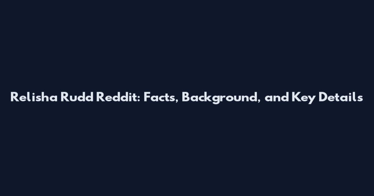 Relisha Rudd Reddit: Facts, Background, and Key Details