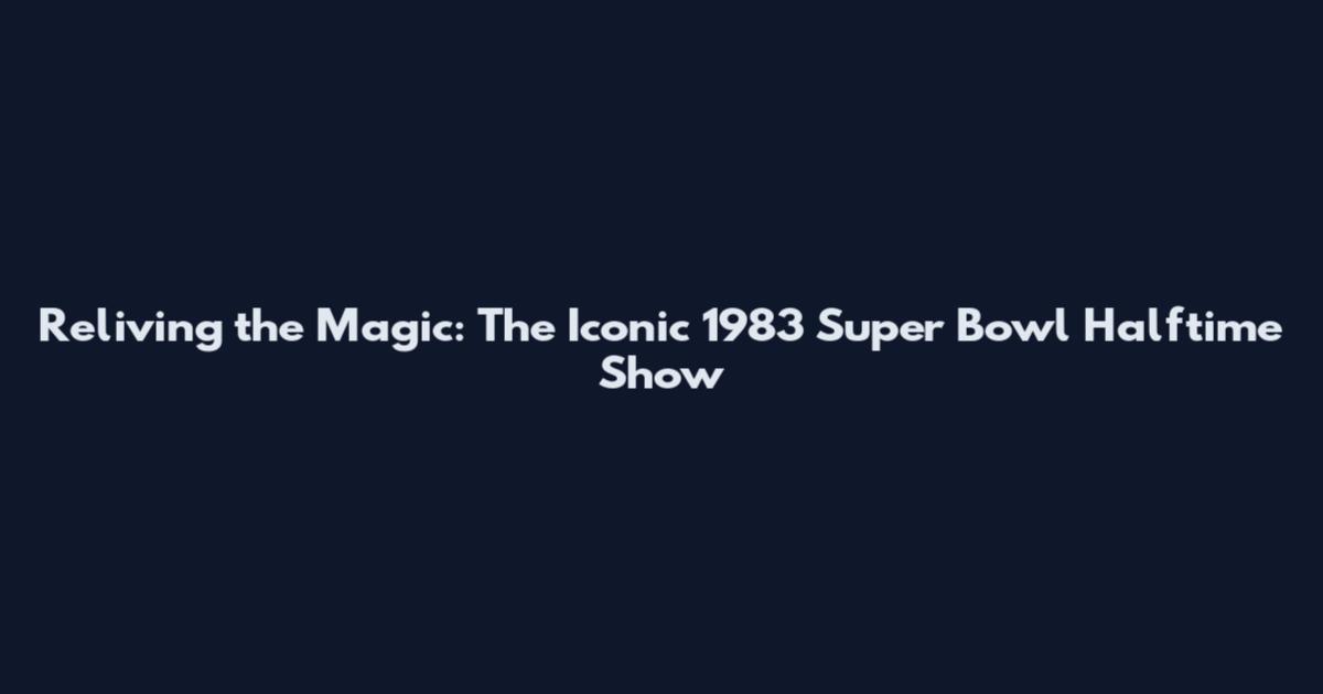 Reliving the Magic: The Iconic 1983 Super Bowl Halftime Show