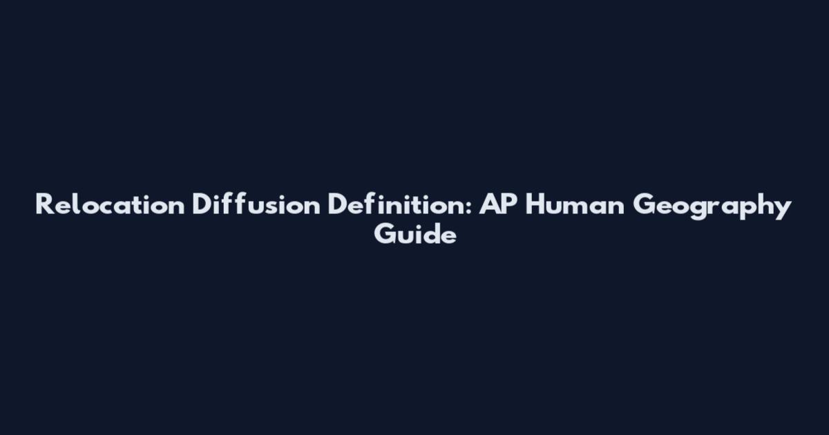 Relocation Diffusion Definition: AP Human Geography Guide