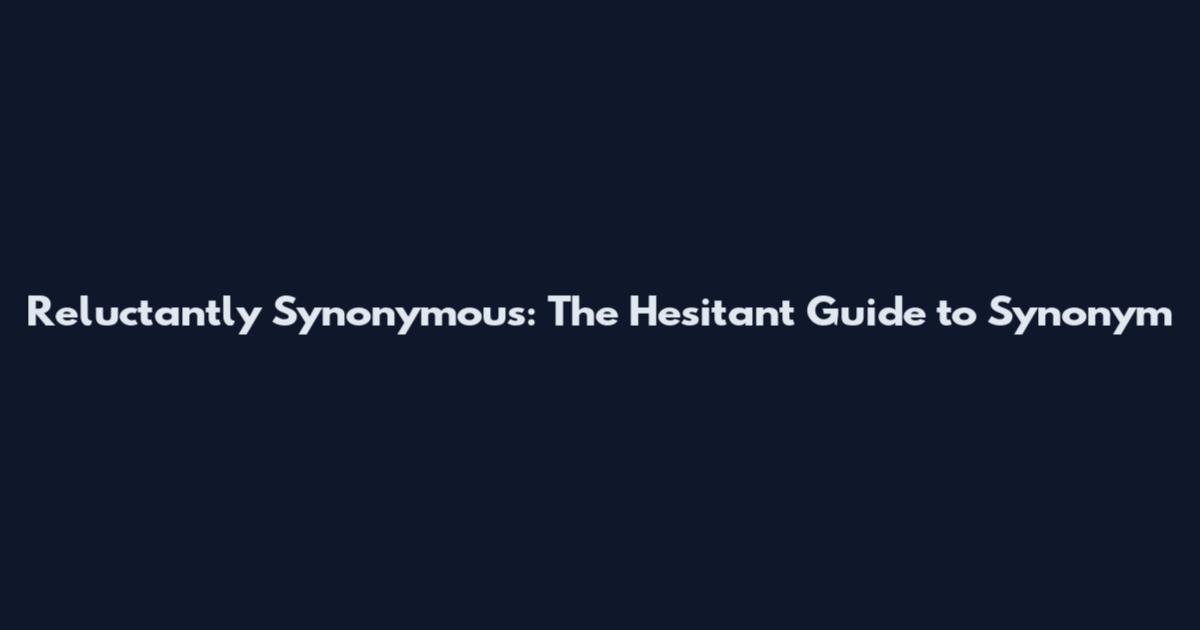 Reluctantly Synonymous: The Hesitant Guide to Synonym