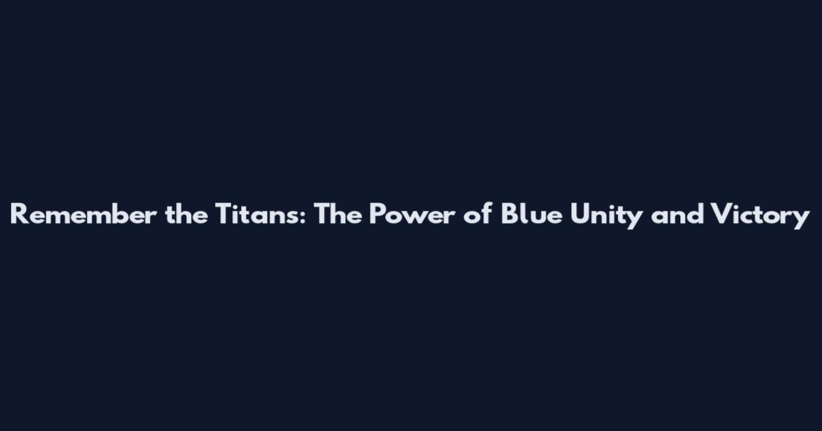 Remember the Titans: The Power of Blue Unity and Victory