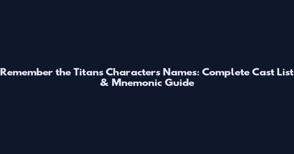 Remember the Titans Characters Names: Complete Cast List & Mnemonic Guide
