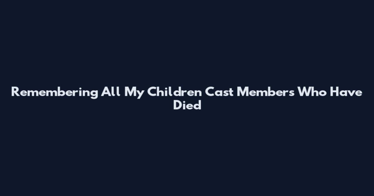 Remembering All My Children Cast Members Who Have Died