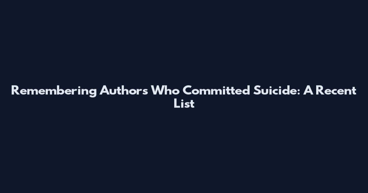 Remembering Authors Who Committed Suicide: A Recent List