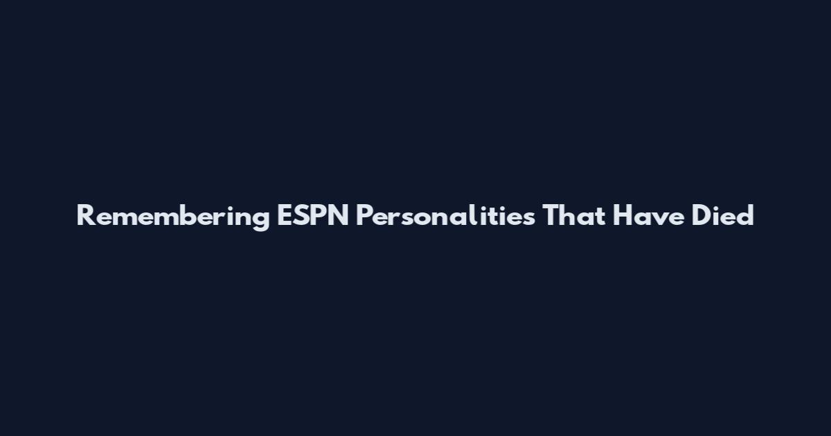 Remembering ESPN Personalities That Have Died