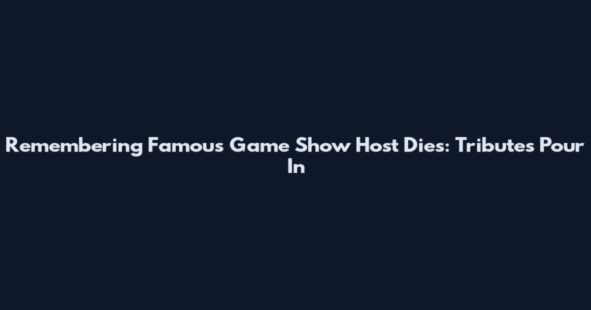 Remembering Famous Game Show Host Dies: Tributes Pour In