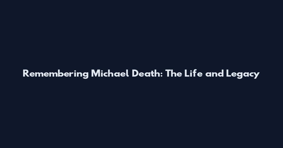 Remembering Michael Death: The Life and Legacy